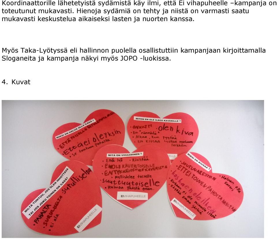 Hienoja sydämiä on tehty ja niistä on varmasti saatu mukavasti keskustelua aikaiseksi