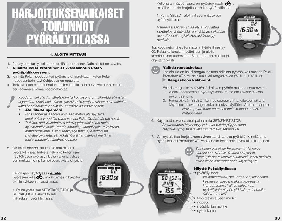 Tarkista, ettet ole häiriönaiheuttajien lähellä, sillä ne voivat hankaloittaa seuraavana alkavaa koodinetsintää.