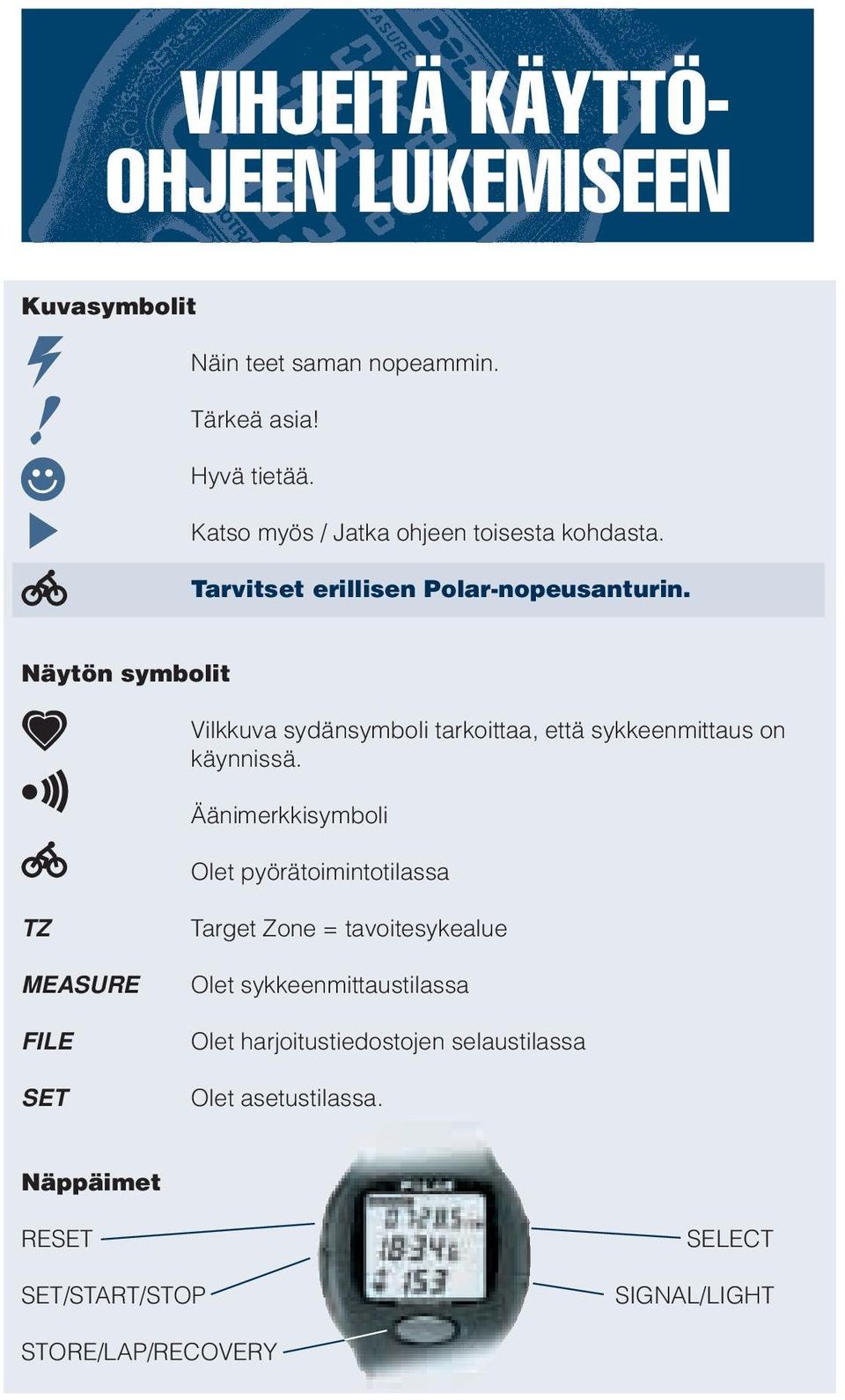 Näytön symbolit Vilkkuva sydänsymboli tarkoittaa, että sykkeenmittaus on käynnissä.