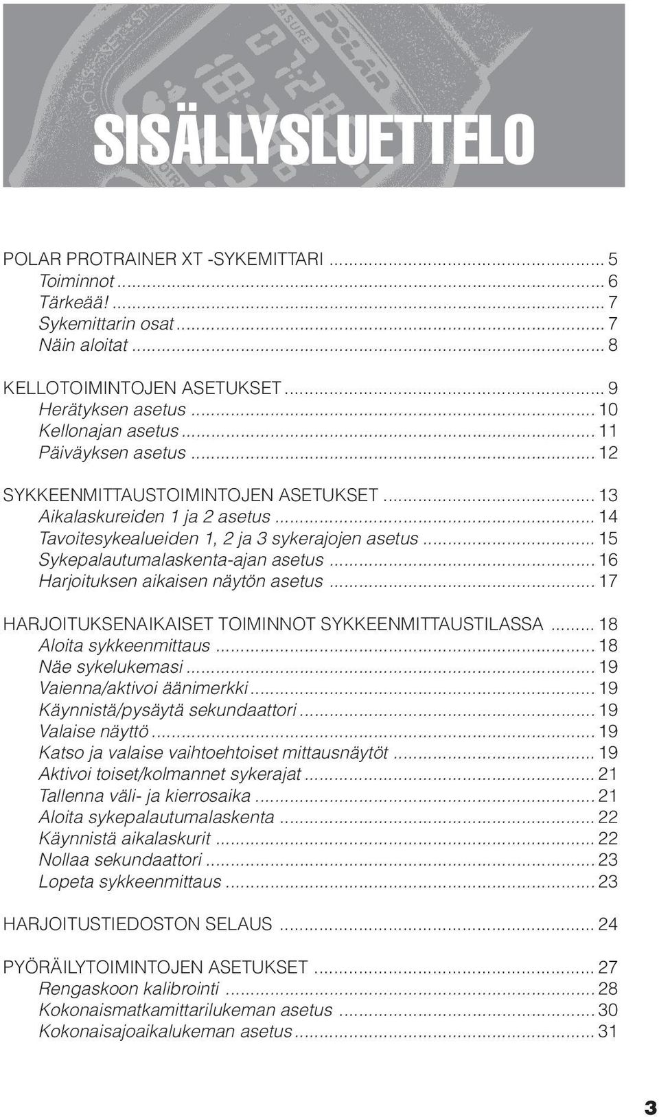 .. 16 Harjoituksen aikaisen näytön asetus... 17 HARJOITUKSENAIKAISET TOIMINNOT SYKKEENMITTAUSTILASSA... 18 Aloita sykkeenmittaus... 18 Näe sykelukemasi... 19 Vaienna/aktivoi äänimerkki.
