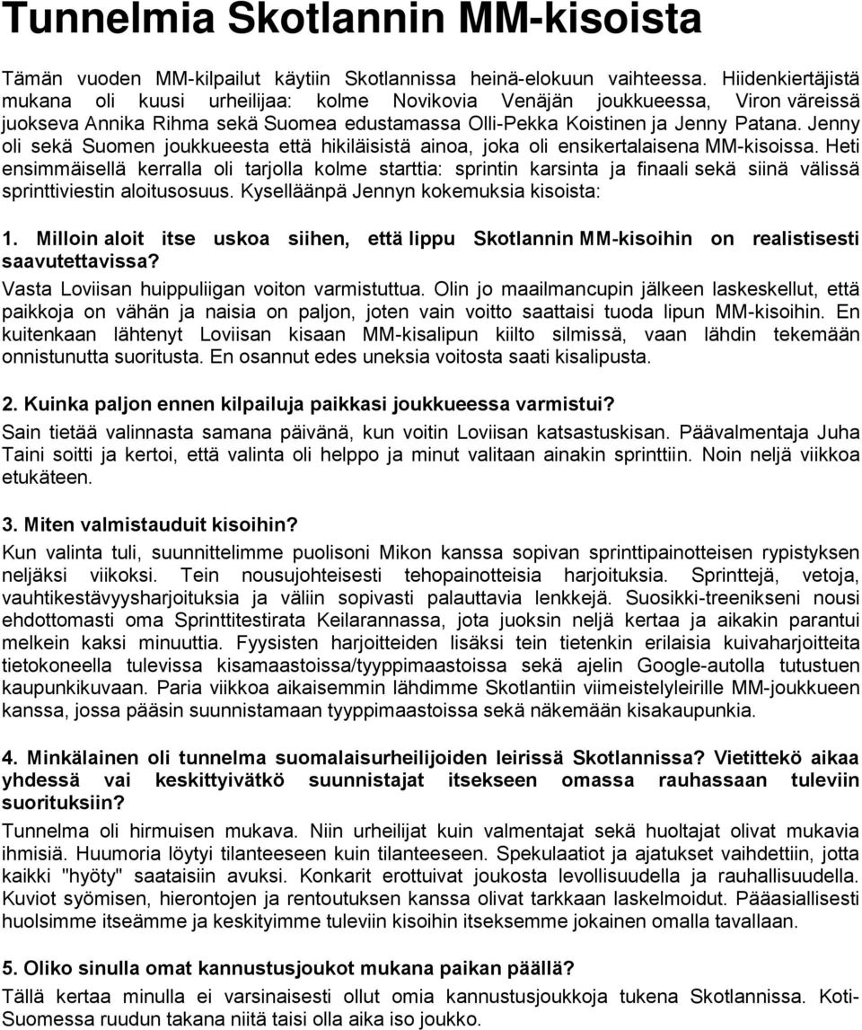 Jenny oli sekä Suomen joukkueesta että hikiläisistä ainoa, joka oli ensikertalaisena MM-kisoissa.