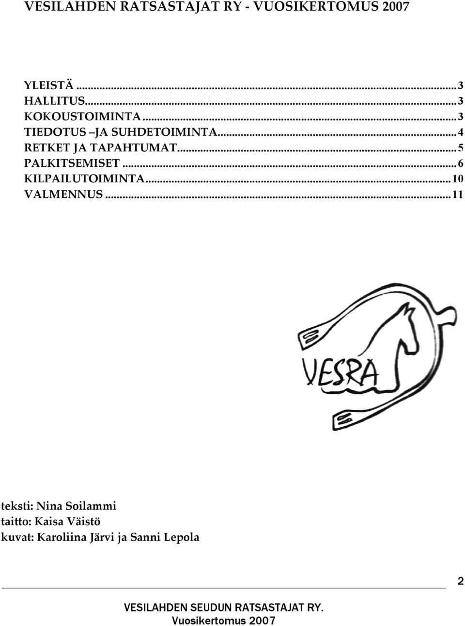 ..4 RETKET JA TAPAHTUMAT...5 PALKITSEMISET...6 KILPAILUTOIMINTA.