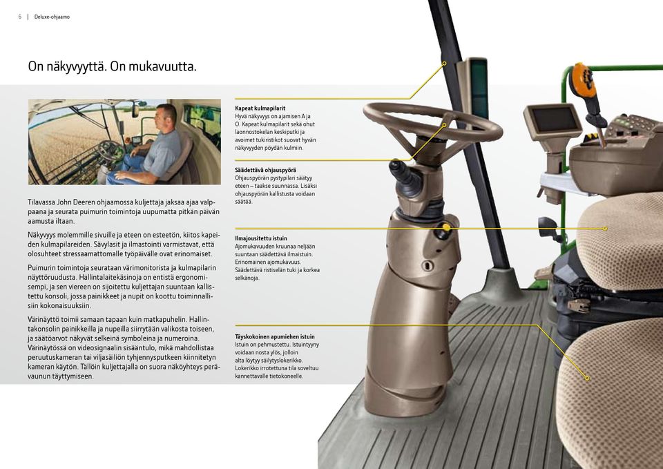 Tilavassa John Deeren ohjaamossa kuljettaja jaksaa ajaa valppaana ja seurata puimurin toimintoja uupumatta pitkän päivän aamusta iltaan.