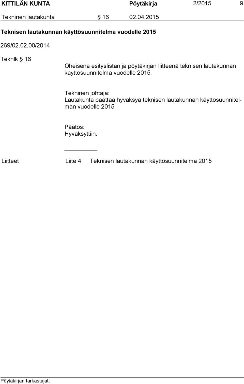 02.00/2014 Teknlk 16 Oheisena esityslistan ja pöytäkirjan liitteenä teknisen lautakunnan käyt tö suun ni