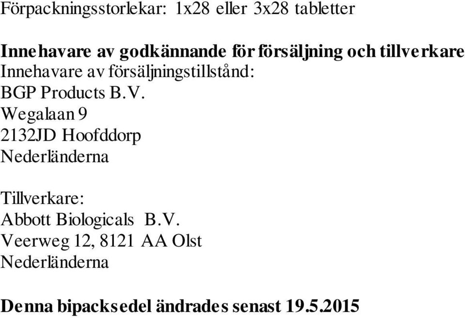 V. Wegalaan 9 2132JD Hoofddorp Nederländerna Tillverkare: Abbott Biologicals B.V. Veerweg 12, 8121 AA Olst Nederländerna Denna bipacksedel ändrades senast 19.