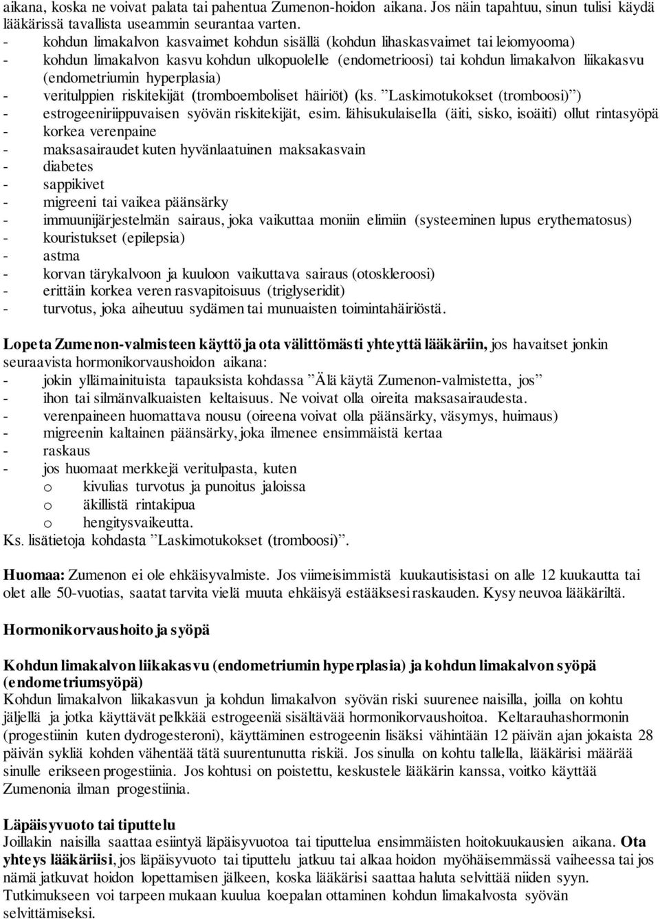 hyperplasia) - veritulppien riskitekijät (tromboemboliset häiriöt) (ks. Laskimotukokset (tromboosi) ) - estrogeeniriippuvaisen syövän riskitekijät, esim.