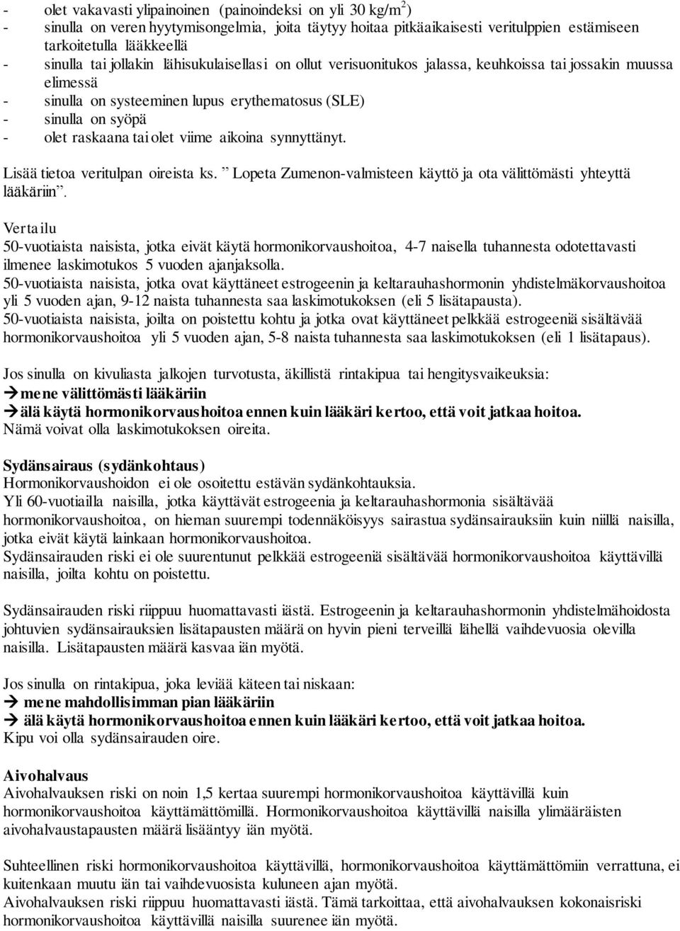 viime aikoina synnyttänyt. Lisää tietoa veritulpan oireista ks. Lopeta Zumenon-valmisteen käyttö ja ota välittömästi yhteyttä lääkäriin.