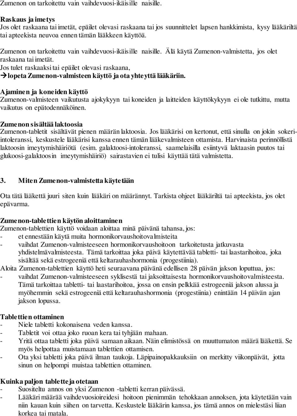 Älä käytä Zumenon-valmistetta, jos olet raskaana tai imetät. Jos tulet raskaaksi tai epäilet olevasi raskaana, lopeta Zumenon-valmisteen käyttö ja ota yhteyttä lääkäriin.