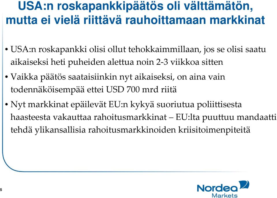 nyt aikaiseksi, on aina vain todennäköisempää ettei USD 700 mrd riitä Nyt markkinat epäilevät EU:n kykyä suoriutua