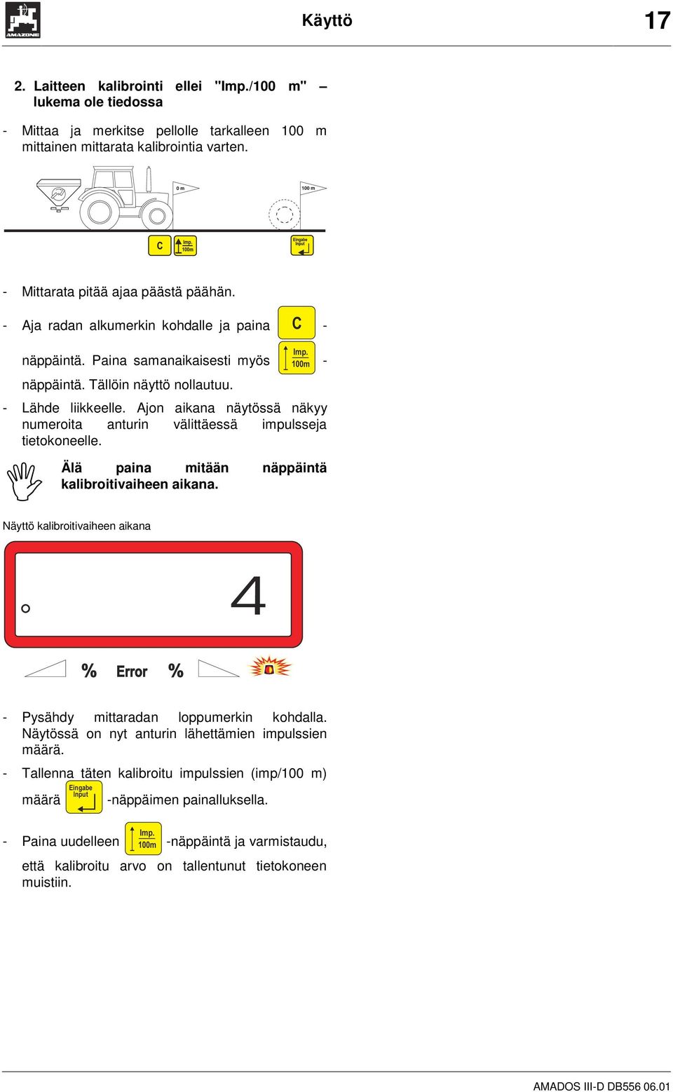 Ajon aikana näytössä näkyy numeroita anturin välittäessä impulsseja tietokoneelle. I Älä paina mitään näppäintä kalibroitivaiheen aikana.