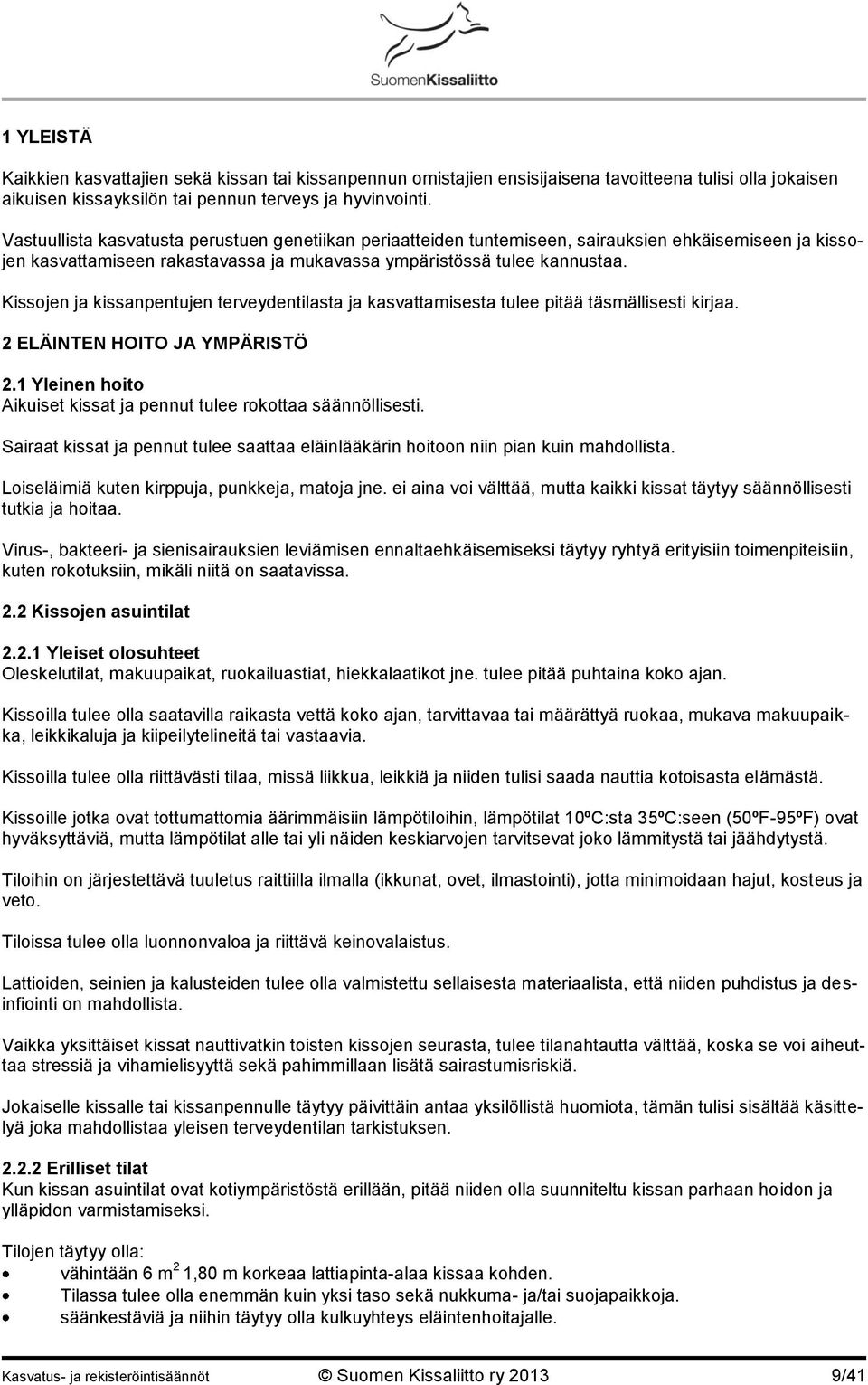 Kissojen ja kissanpentujen terveydentilasta ja kasvattamisesta tulee pitää täsmällisesti kirjaa. 2 ELÄINTEN HOITO JA YMPÄRISTÖ 2.