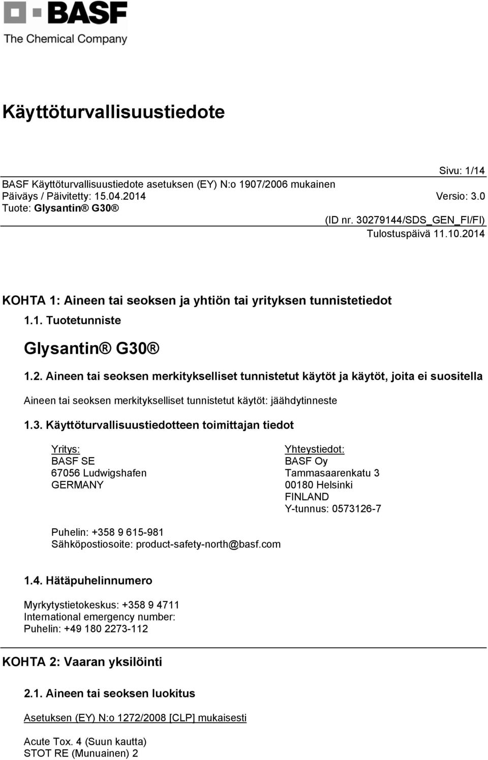 Käyttöturvallisuustiedotteen toimittajan tiedot Yritys: BASF SE 67056 Ludwigshafen GERMANY Yhteystiedot: BASF Oy Tammasaarenkatu 3 00180 Helsinki FINLAND Y-tunnus: 0573126-7 Puhelin: +358 9 615-981