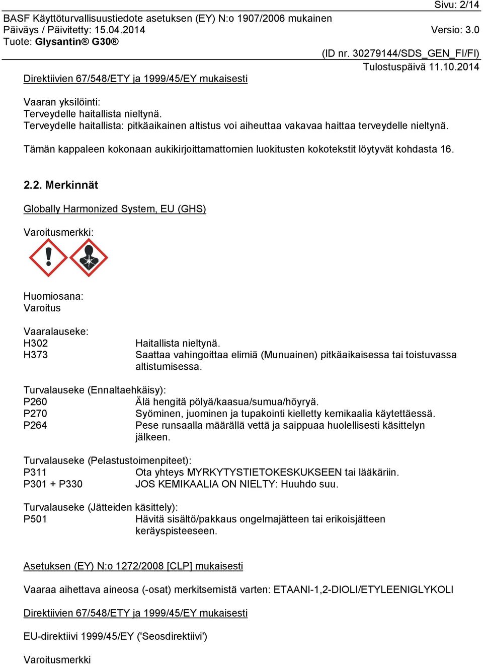 2. Merkinnät Globally Harmonized System, EU (GHS) Varoitusmerkki: Huomiosana: Varoitus Vaaralauseke: H302 H373 Haitallista nieltynä.