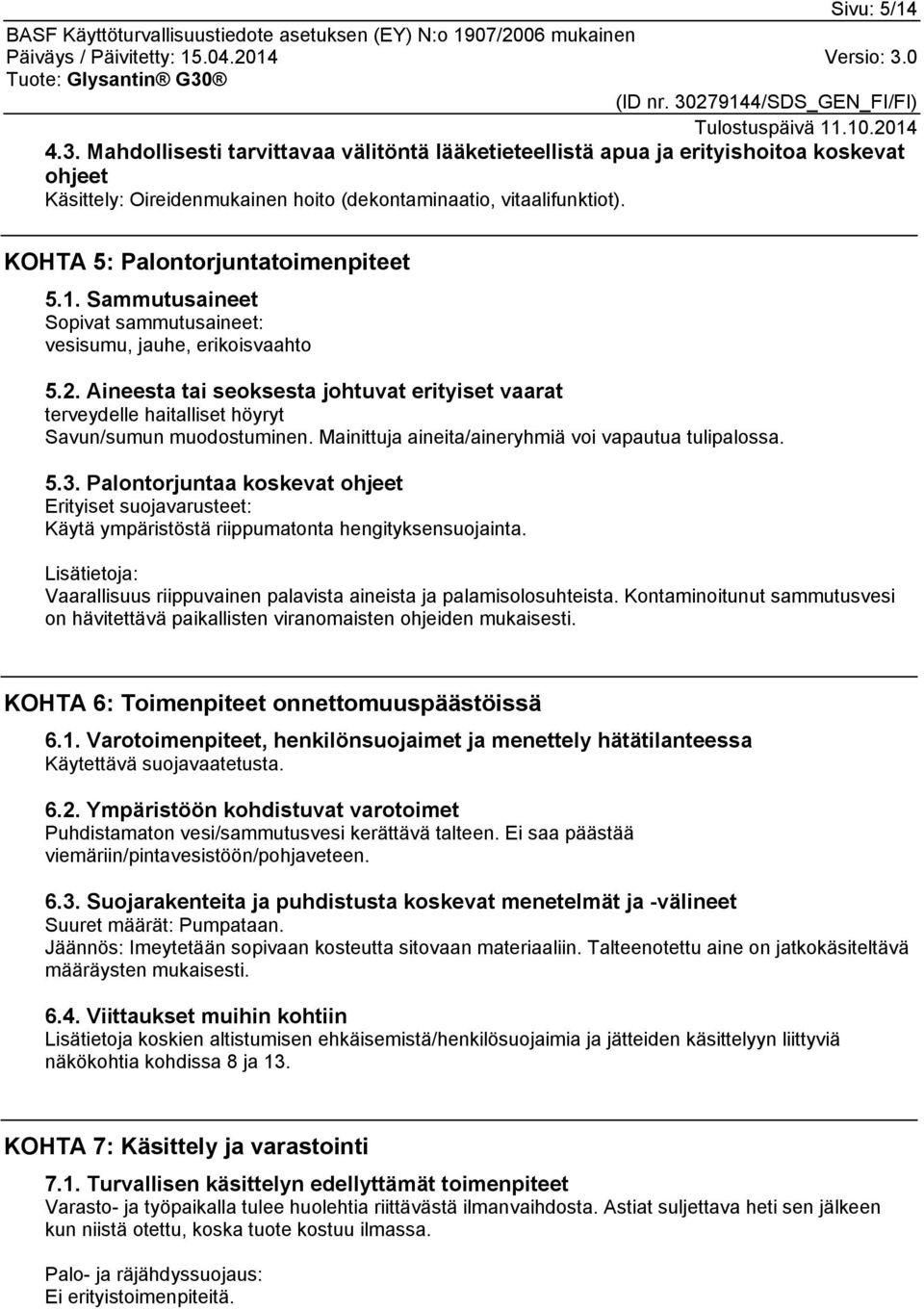 Aineesta tai seoksesta johtuvat erityiset vaarat terveydelle haitalliset höyryt Savun/sumun muodostuminen. Mainittuja aineita/aineryhmiä voi vapautua tulipalossa. 5.3.