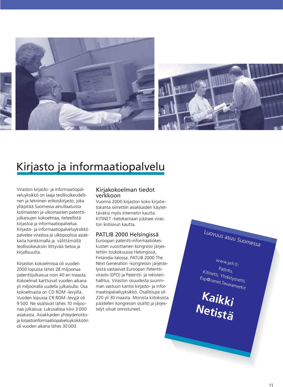 Kirjas to- ja informaatiopalveluyksikkö palvelee virastoa ja ulkopuolisia asiakkaita hankkimalla ja välittämällä teol lis oikeuksiin liittyvää tietoa ja kirjallisuutta.