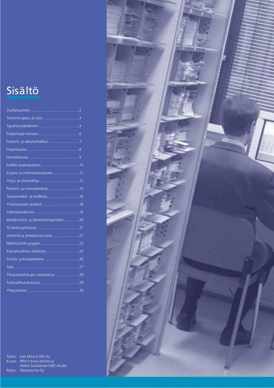 ..18 Valituslautakunta...19 Markkinointi- ja liiketoimintayksikkö...20 TE-keskusyhteistyö...21 Viestintä ja yhteiskunta-asiat...22 INNOSUOMI-projekti...23 Kansainvälinen yhteistyö.