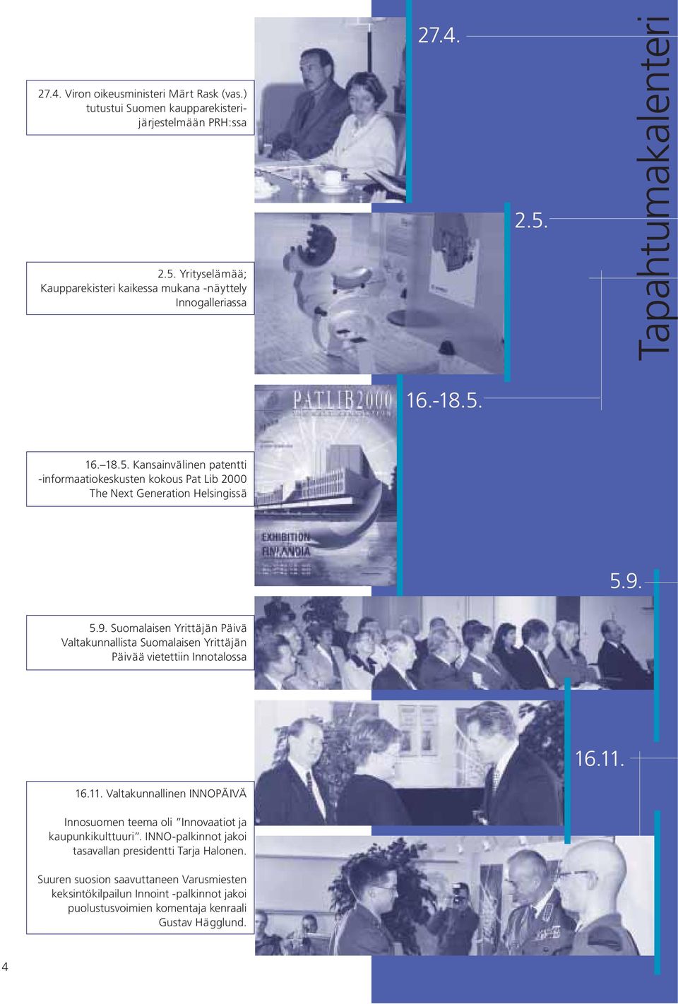 5.9. Suomalaisen Yrittäjän Päivä Valtakunnallista Suomalaisen Yrittäjän Päivää vietettiin Innotalossa 16.11.