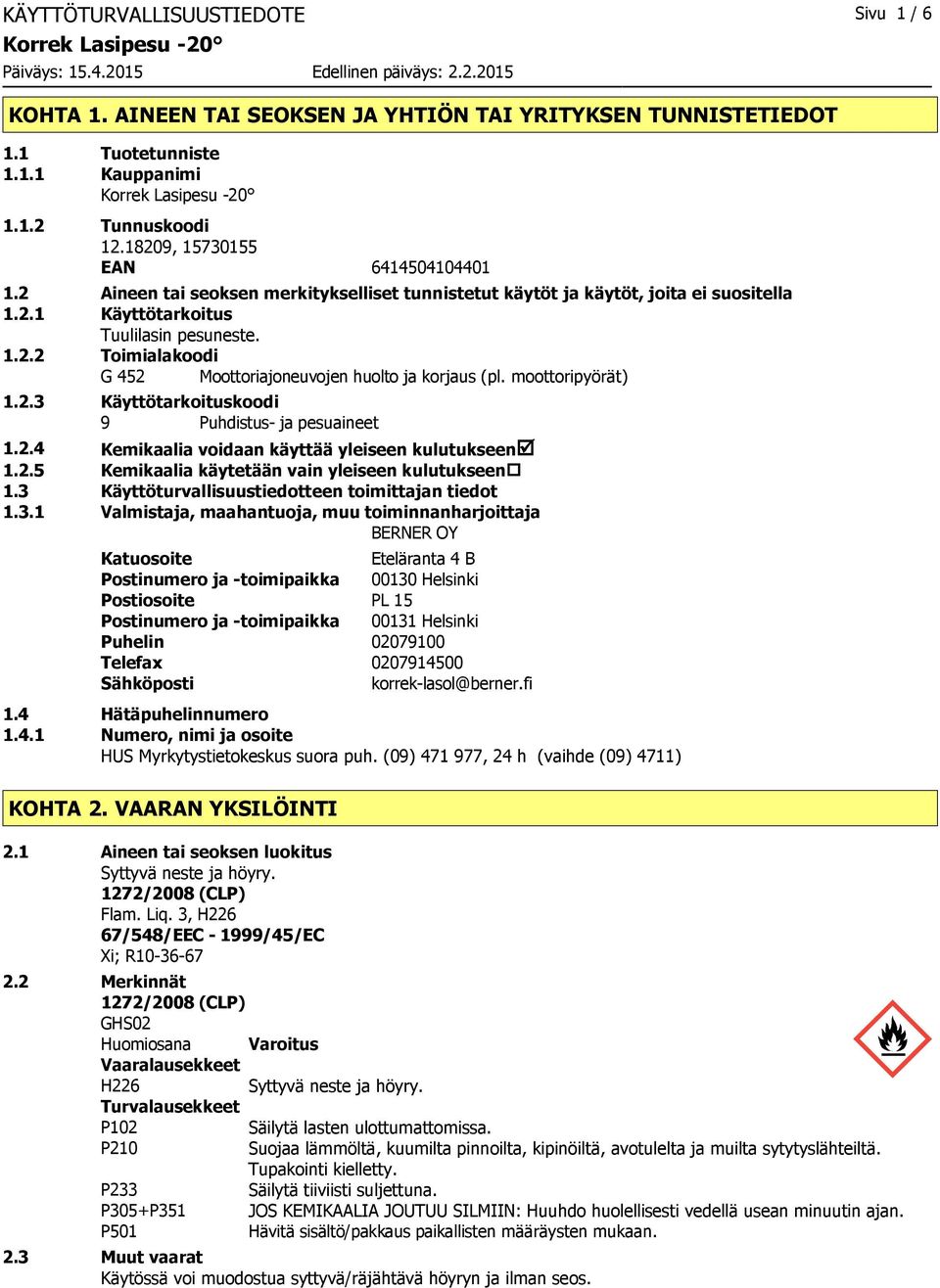 moottoripyörät) 1.2.3 Käyttötarkoituskoodi 9 Puhdistus ja pesuaineet 1.2.4 Kemikaalia voidaan käyttää yleiseen kulutukseenþ 1.2.5 Kemikaalia käytetään vain yleiseen kulutukseen 1.