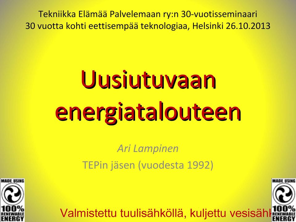 2013 Uusiutuvaan energiatalouteen Ari Lampinen TEPin