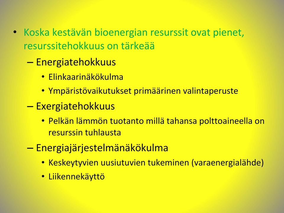 Exergiatehokkuus Pelkän lämmön tuotanto millä tahansa polttoaineella on resurssin