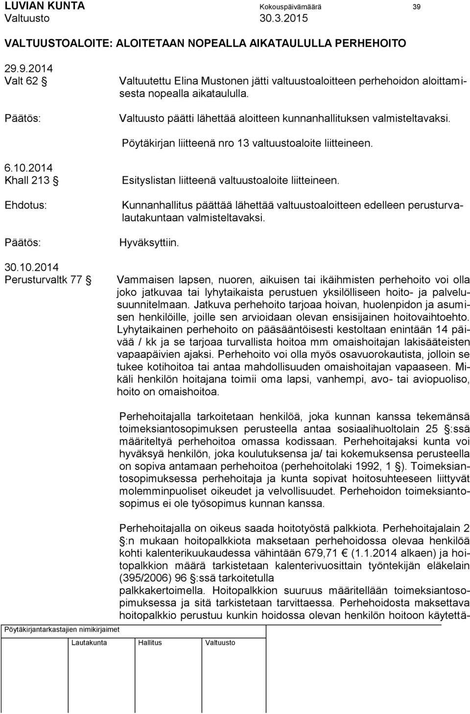 2014 Khall 213 Ehdotus: 30.10.2014 Perusturvaltk 77 Esityslistan liitteenä valtuustoaloite liitteineen.