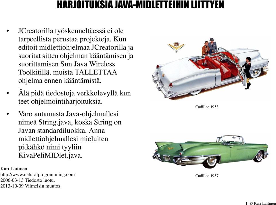 kääntämistä. Älä pidä tiedostoja verkkolevyllä kun teet ohjelmointiharjoituksia. Varo antamasta Java-ohjelmallesi nimeä String.