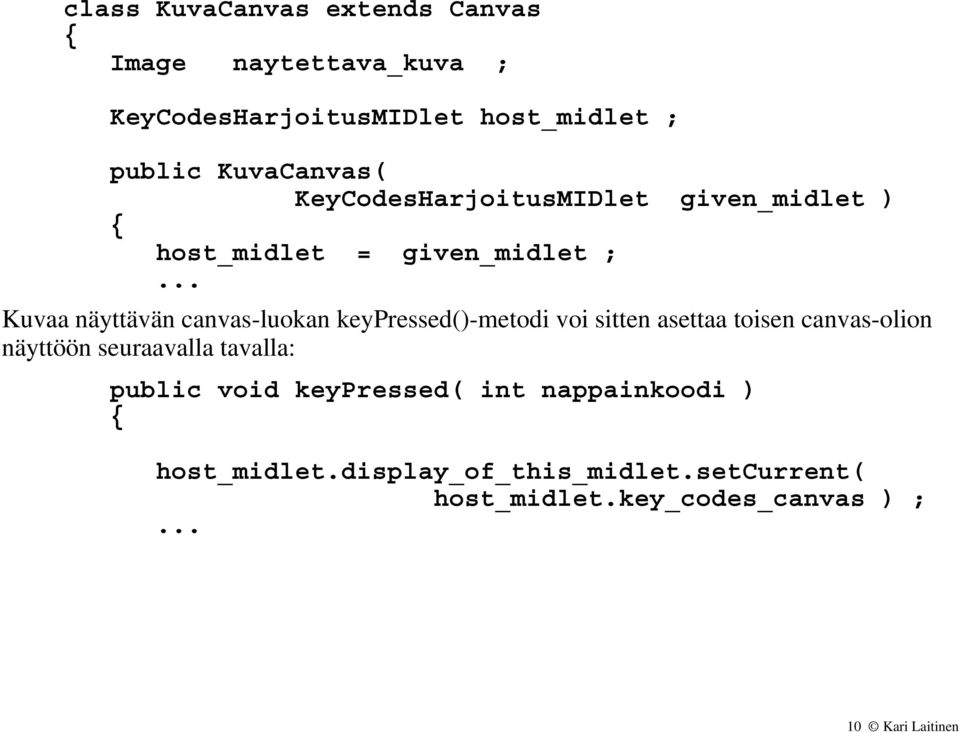.. Kuvaa näyttävän canvas-luokan keypressed()-metodi voi sitten asettaa toisen canvas-olion näyttöön
