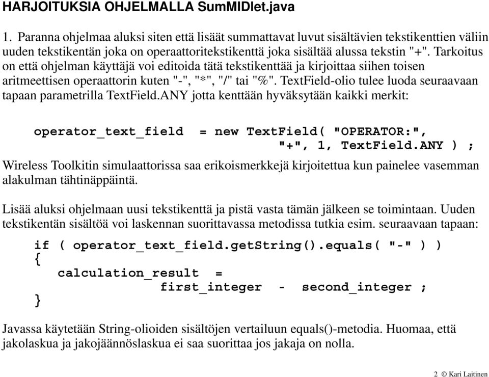 Tarkoitus on että ohjelman käyttäjä voi editoida tätä tekstikenttää ja kirjoittaa siihen toisen aritmeettisen operaattorin kuten "-", "*", "/" tai "%".