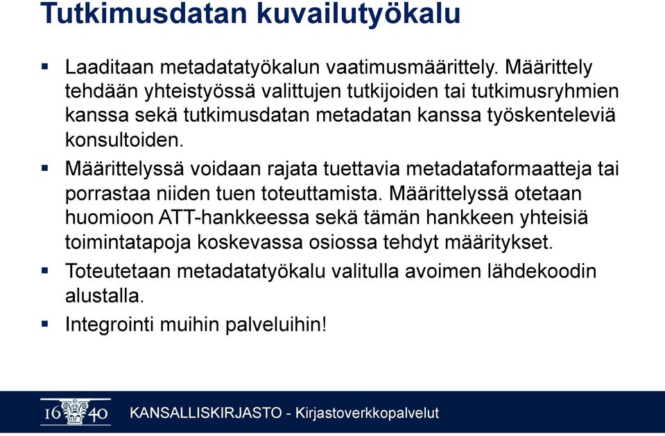 konsultoiden. Määrittelyssä voidaan rajata tuettavia metadataformaatteja tai porrastaa niiden tuen toteuttamista.