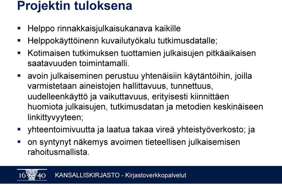 avoin julkaiseminen perustuu yhtenäisiin käytäntöihin, joilla varmistetaan aineistojen hallittavuus, tunnettuus, uudelleenkäyttö ja