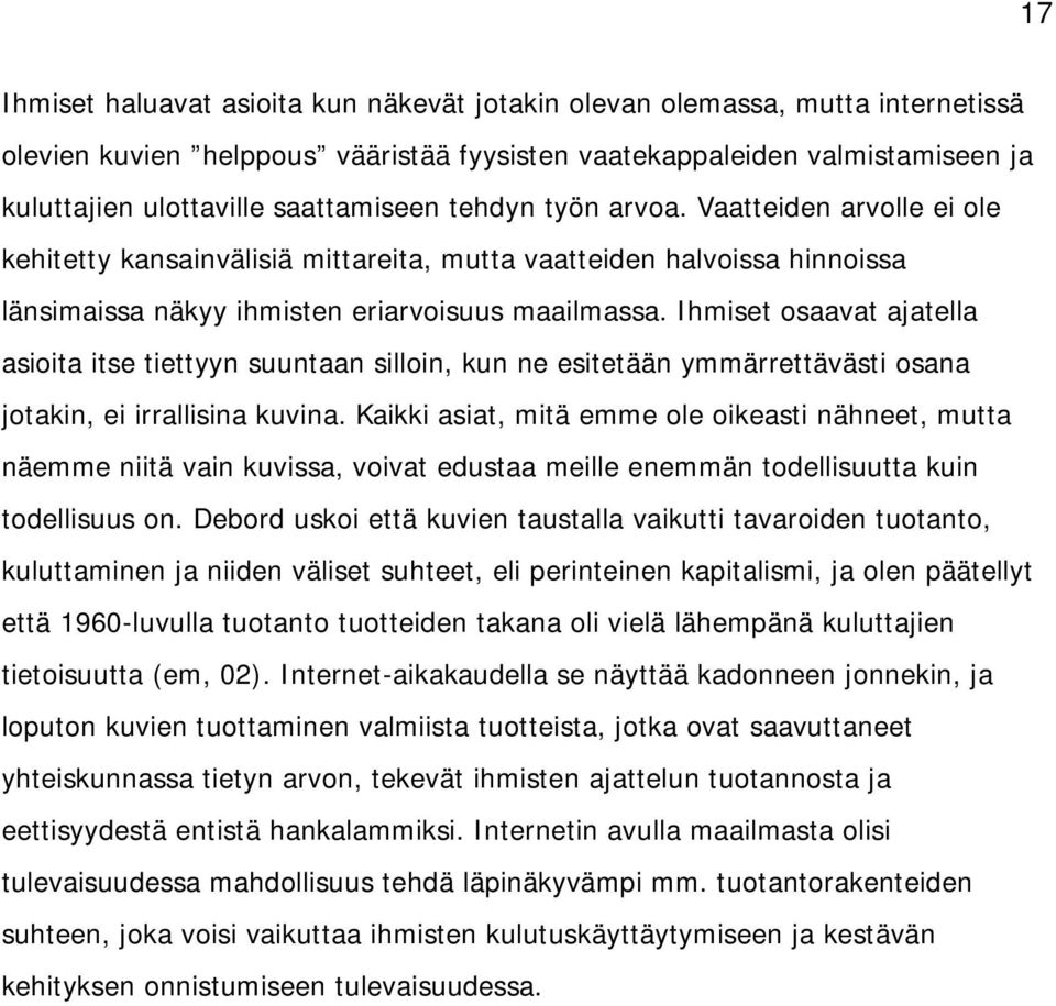 Ihmiset osaavat ajatella asioita itse tiettyyn suuntaan silloin, kun ne esitetään ymmärrettävästi osana jotakin, ei irrallisina kuvina.