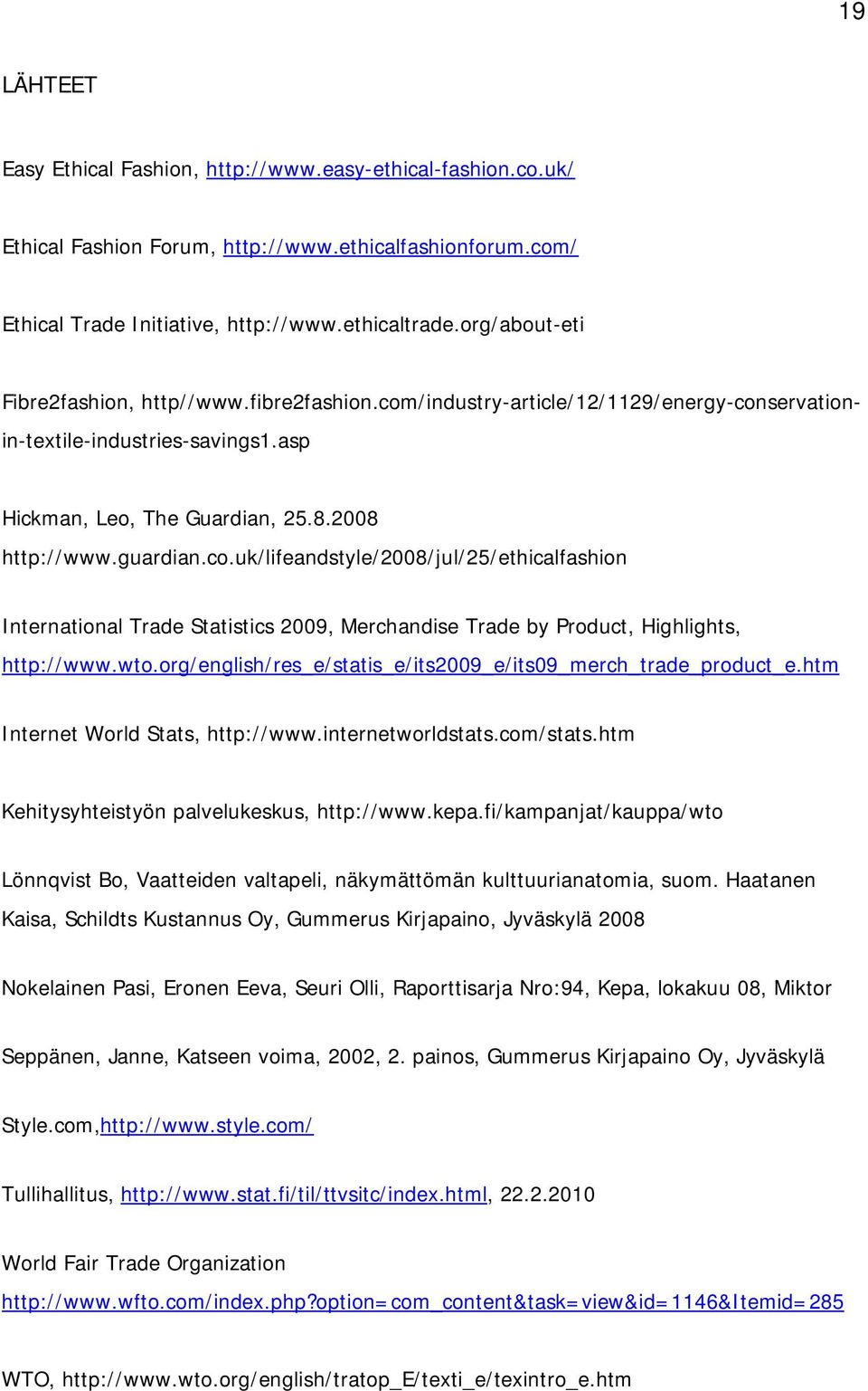 wto.org/english/res_e/statis_e/its2009_e/its09_merch_trade_product_e.htm Internet World Stats, http://www.internetworldstats.com/stats.htm Kehitysyhteistyön palvelukeskus, http://www.kepa.