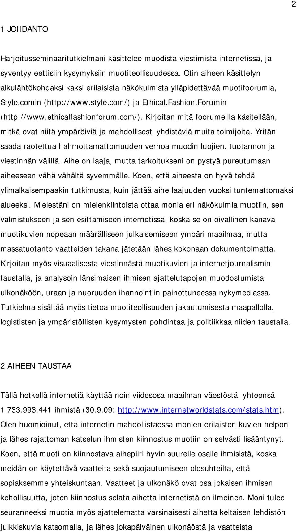 com/). Kirjoitan mitä foorumeilla käsitellään, mitkä ovat niitä ympäröiviä ja mahdollisesti yhdistäviä muita toimijoita.