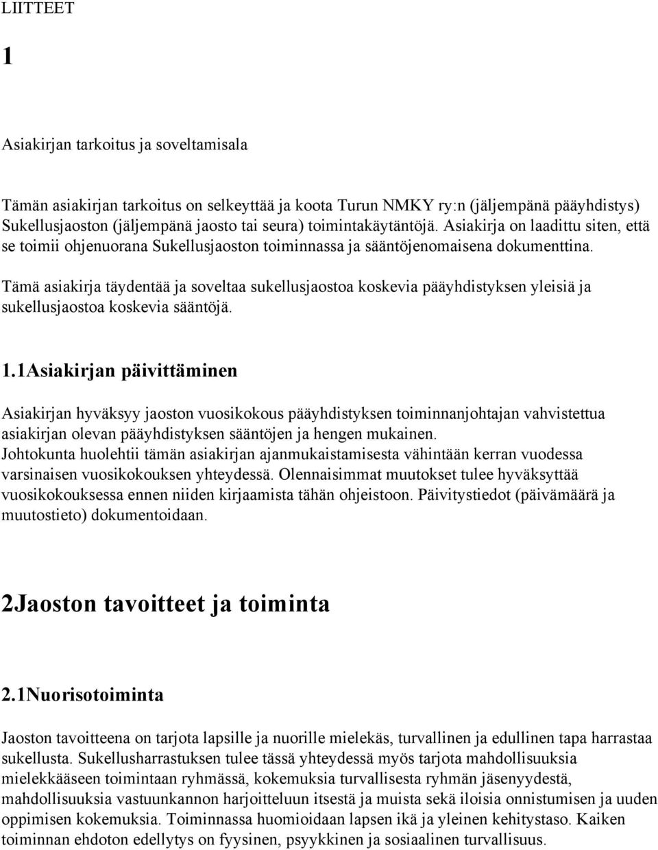 Tämä asiakirja täydentää ja soveltaa sukellusjaostoa koskevia pääyhdistyksen yleisiä ja sukellusjaostoa koskevia sääntöjä. 1.