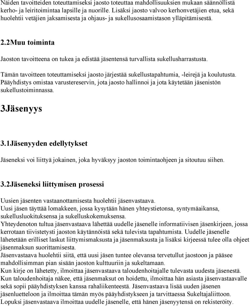 2Muu toiminta Jaoston tavoitteena on tukea ja edistää jäsentensä turvallista sukellusharrastusta. Tämän tavoitteen toteuttamiseksi jaosto järjestää sukellustapahtumia, -leirejä ja koulutusta.