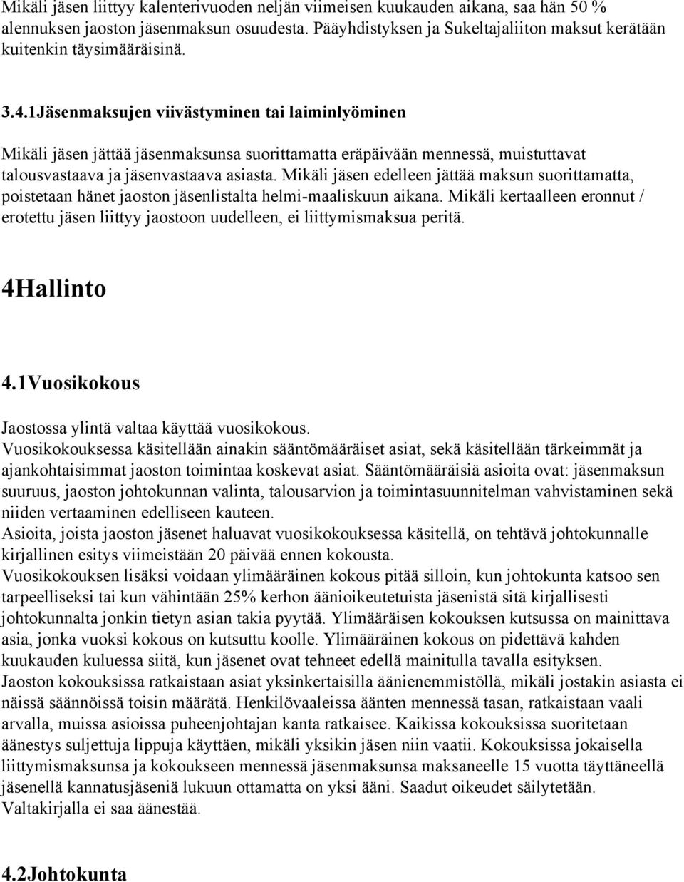 1Jäsenmaksujen viivästyminen tai laiminlyöminen Mikäli jäsen jättää jäsenmaksunsa suorittamatta eräpäivään mennessä, muistuttavat talousvastaava ja jäsenvastaava asiasta.