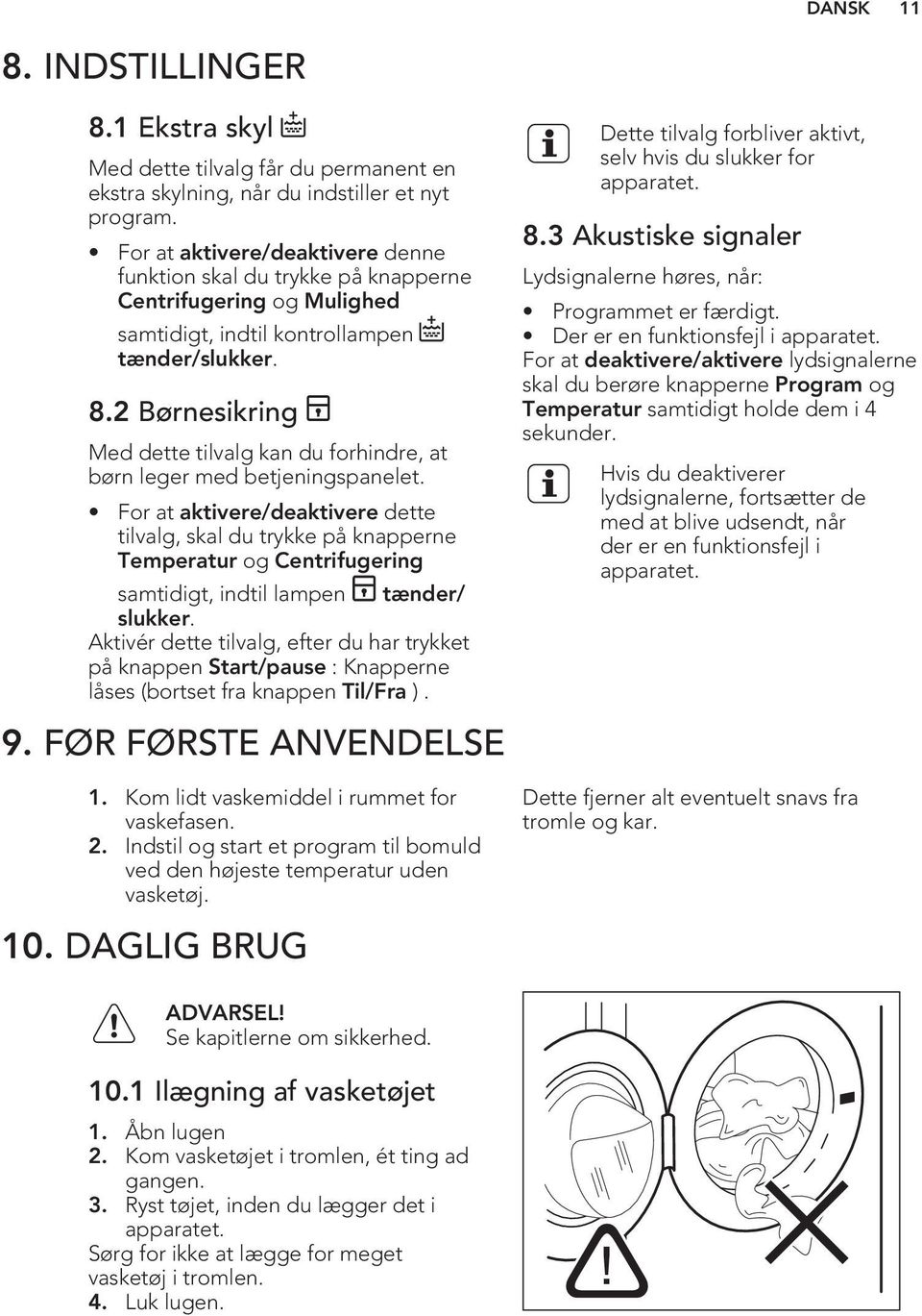 2 Børnesikring Med dette tilvalg kan du forhindre, at børn leger med betjeningspanelet.