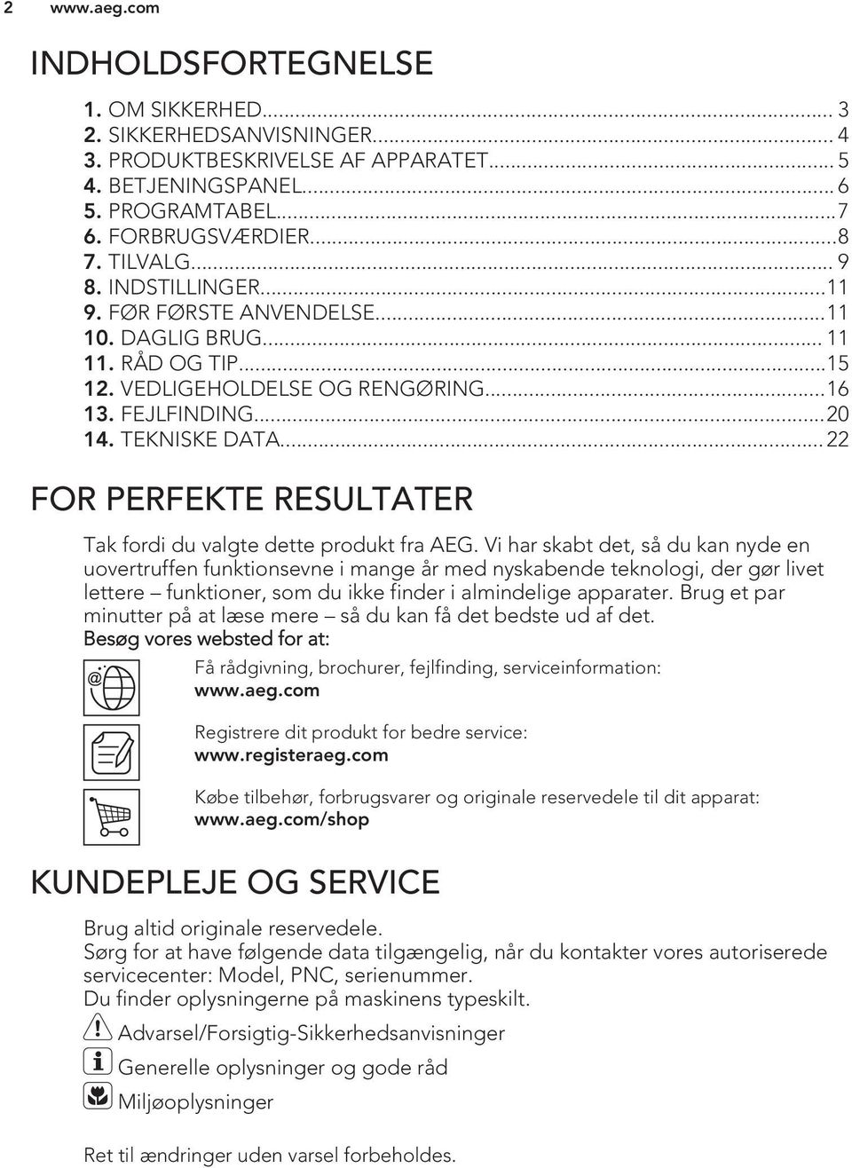 .. 22 FOR PERFEKTE RESULTATER Tak fordi du valgte dette produkt fra AEG.