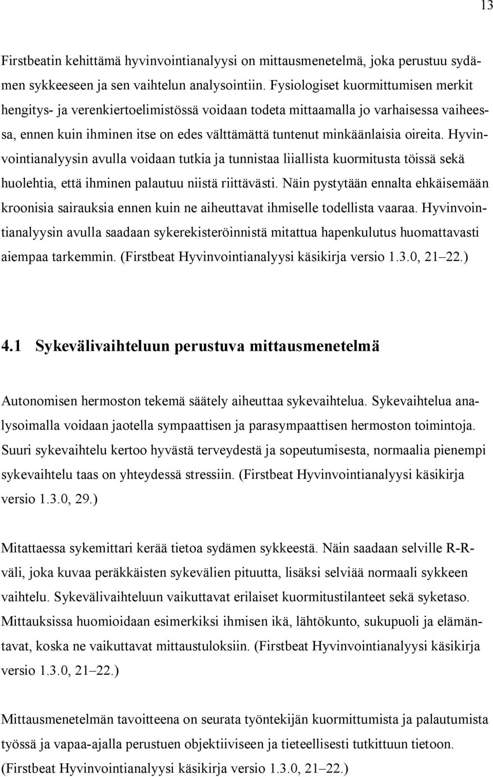 Hyvinvointianalyysin avulla voidaan tutkia ja tunnistaa liiallista kuormitusta töissä sekä huolehtia, että ihminen palautuu niistä riittävästi.