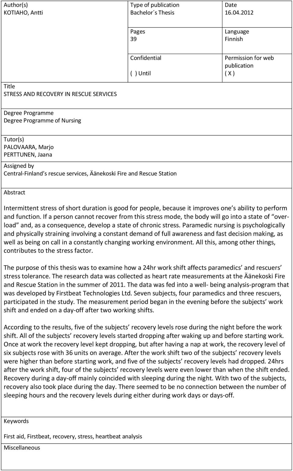 PALOVAARA, Marjo PERTTUNEN, Jaana Assigned by Central-Finland s rescue services, Äänekoski Fire and Rescue Station Abstract Intermittent stress of short duration is good for people, because it