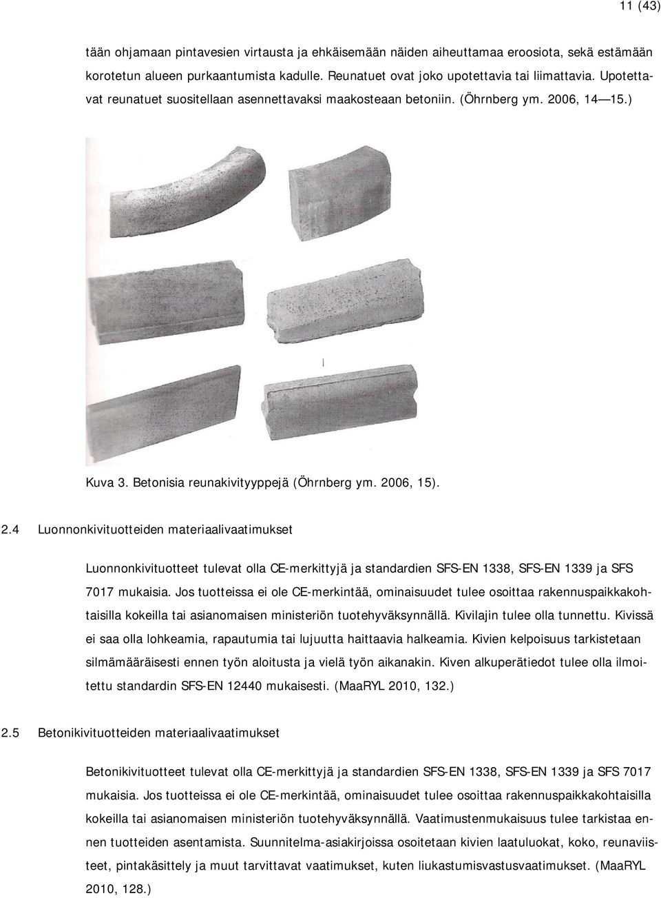 06, 14 15.) Kuva 3. Betonisia reunakivityyppejä (Öhrnberg ym. 20