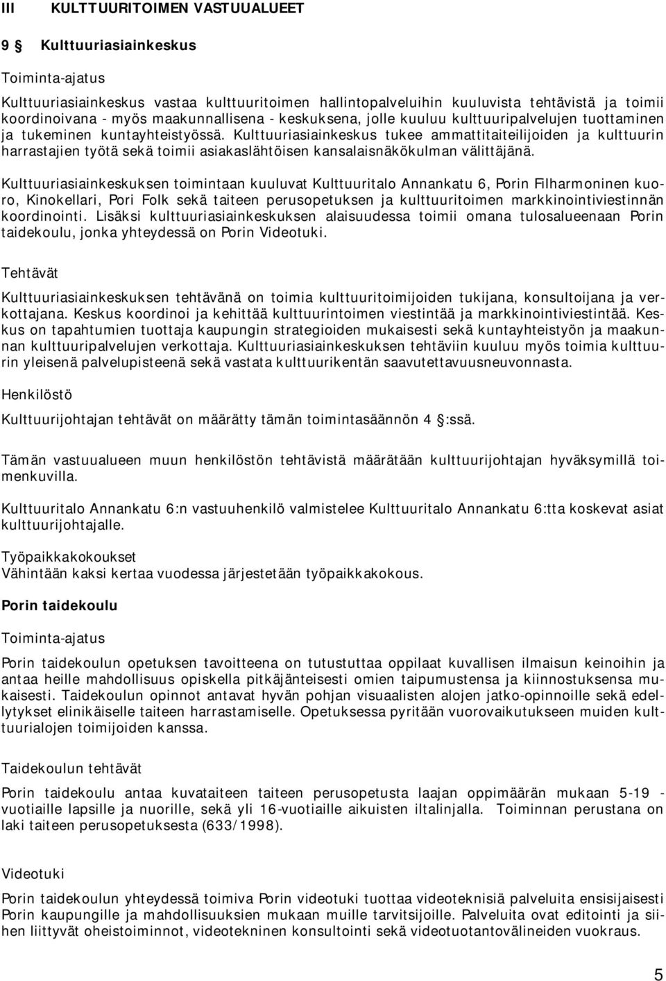 Kulttuuriasiainkeskus tukee ammattitaiteilijoiden ja kulttuurin harrastajien työtä sekä toimii asiakaslähtöisen kansalaisnäkökulman välittäjänä.