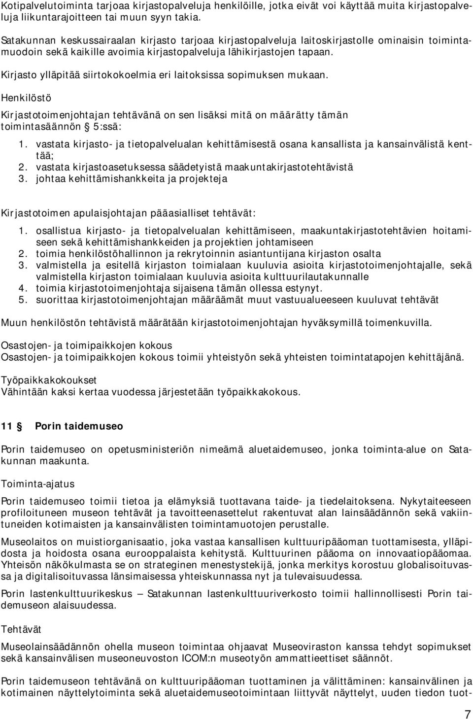 Kirjasto ylläpitää siirtokokoelmia eri laitoksissa sopimuksen mukaan. Henkilöstö Kirjastotoimenjohtajan tehtävänä on sen lisäksi mitä on määrätty tämän toimintasäännön 5:ssä: 1.