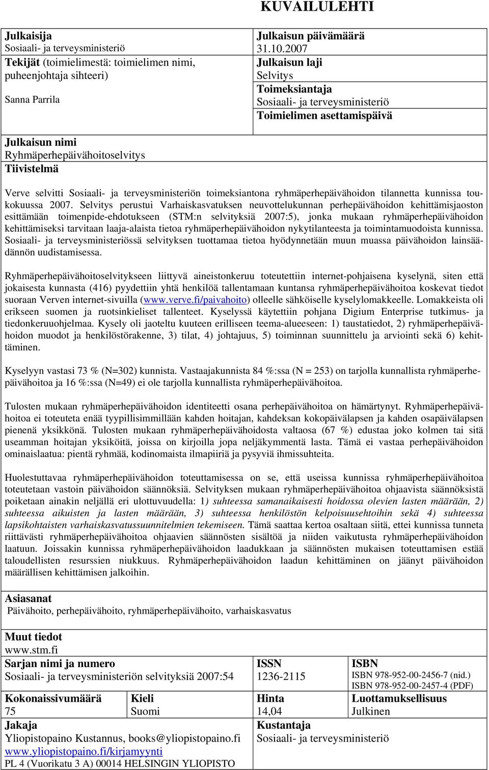 terveysministeriön toimeksiantona ryhmäperhepäivähoidon tilannetta kunnissa toukokuussa 2007.