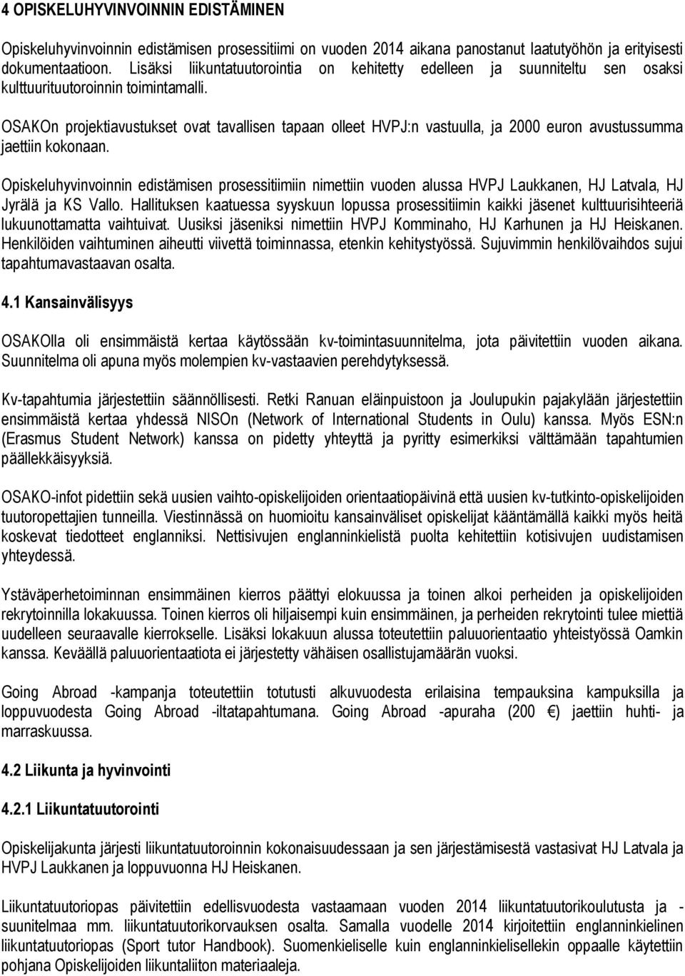 OSAKOn projektiavustukset ovat tavallisen tapaan olleet HVPJ:n vastuulla, ja 2000 euron avustussumma jaettiin kokonaan.