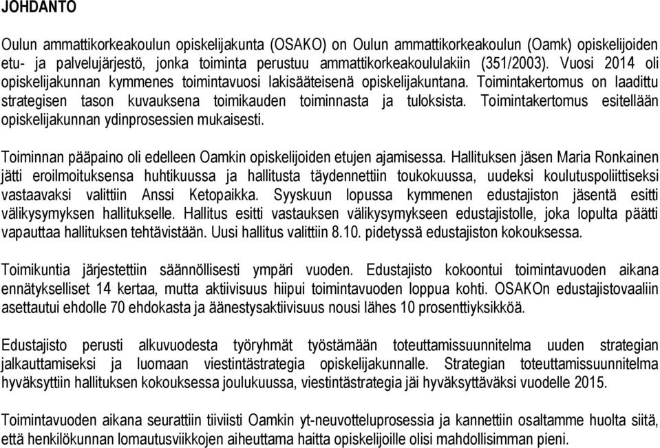 Toimintakertomus esitellään opiskelijakunnan ydinprosessien mukaisesti. Toiminnan pääpaino oli edelleen Oamkin opiskelijoiden etujen ajamisessa.