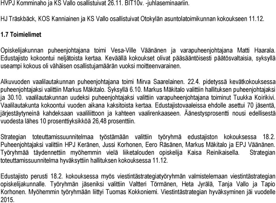 Keväällä kokoukset olivat pääsääntöisesti päätösvaltaisia, syksyllä useampi kokous oli vähäisen osallistujamäärän vuoksi moitteenvarainen.