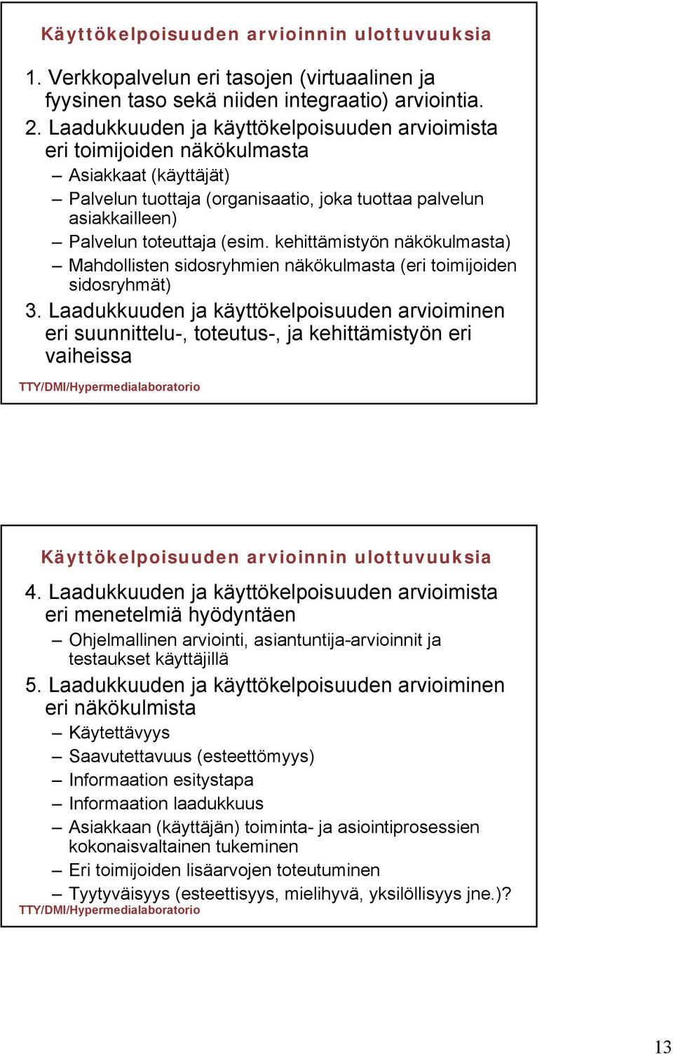 kehittämistyön näkökulmasta) Mahdollisten sidosryhmien näkökulmasta (eri toimijoiden sidosryhmät) 3.