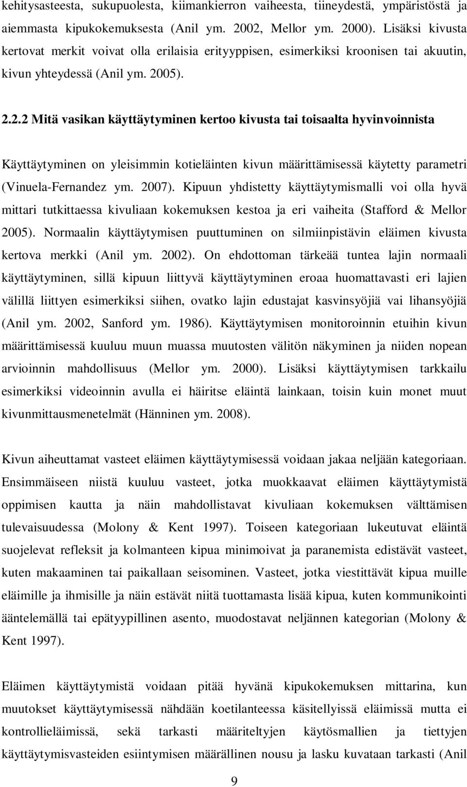 05). 2.2.2 Mitä vasikan käyttäytyminen kertoo kivusta tai toisaalta hyvinvoinnista Käyttäytyminen on yleisimmin kotieläinten kivun määrittämisessä käytetty parametri (Vinuela-Fernandez ym. 2007).