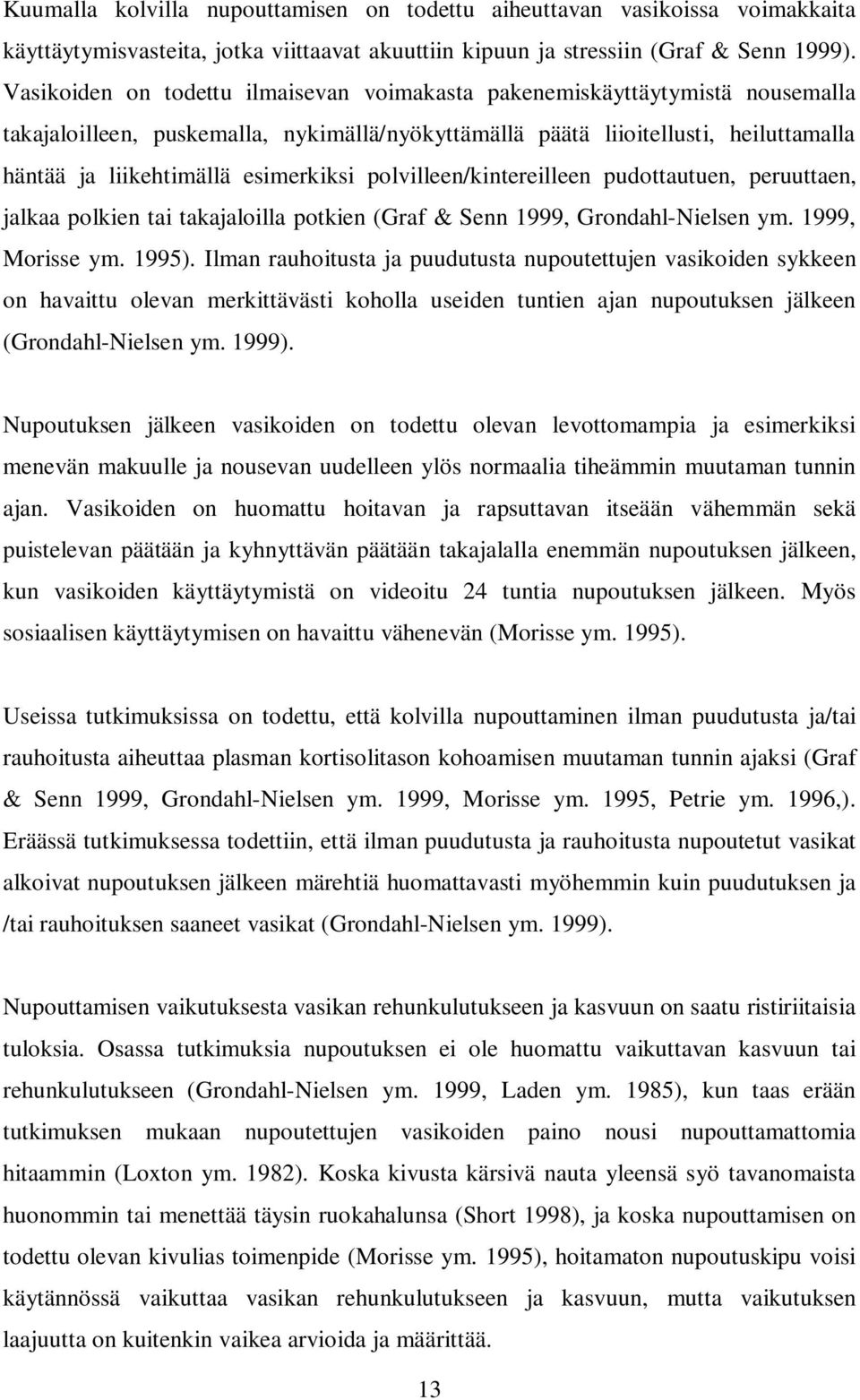 esimerkiksi polvilleen/kintereilleen pudottautuen, peruuttaen, jalkaa polkien tai takajaloilla potkien (Graf & Senn 1999, Grondahl-Nielsen ym. 1999, Morisse ym. 1995).